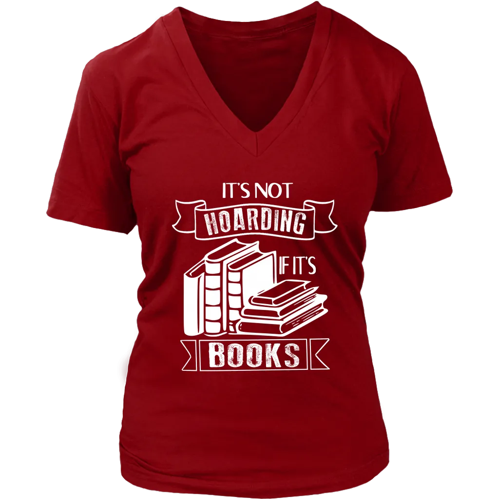 "It's Not Hoarding If It's Books" V-neck Tshirt