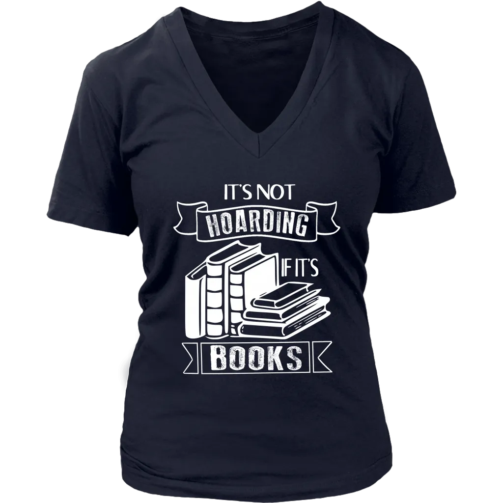 "It's Not Hoarding If It's Books" V-neck Tshirt