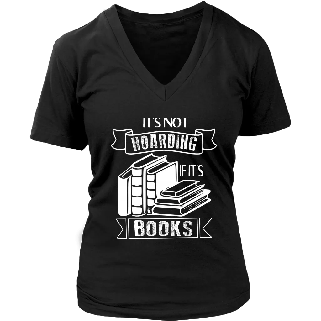 "It's Not Hoarding If It's Books" V-neck Tshirt