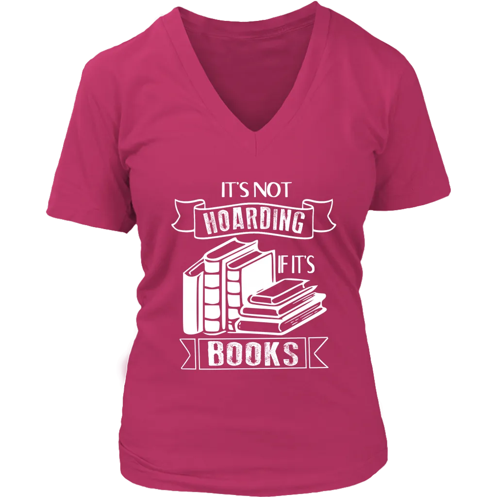 "It's Not Hoarding If It's Books" V-neck Tshirt